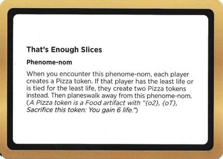 That's Enough Slices (Black Lotus Unknown Planechase) |  () [Oversize Cards]