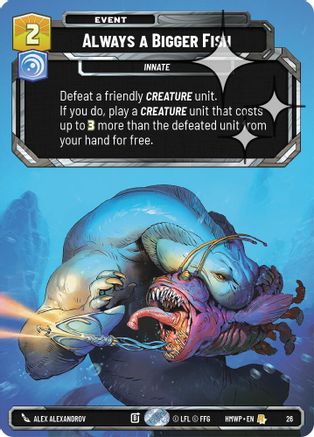 Always a Bigger Fish (Foil) | Foil (26)  [Homeworlds Weekly Play Promos]
